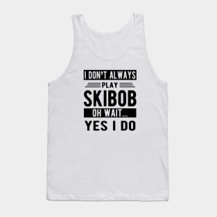 Skibob - I don't play skibob oh what... yes I do Tank Top